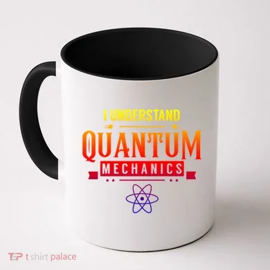 I Understand Quantum Mechanics Scientist Physicist Physics Gift Coffee Mug