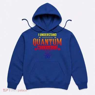 I Understand Quantum Mechanics Scientist Physicist Physics Gift Hoodie