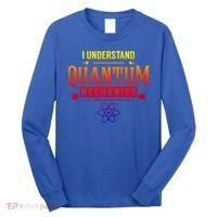 I Understand Quantum Mechanics Scientist Physicist Physics Gift Long Sleeve Shirt thumb 0