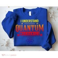 I Understand Quantum Mechanics Scientist Physicist Physics Gift Sweatshirt thumb 2