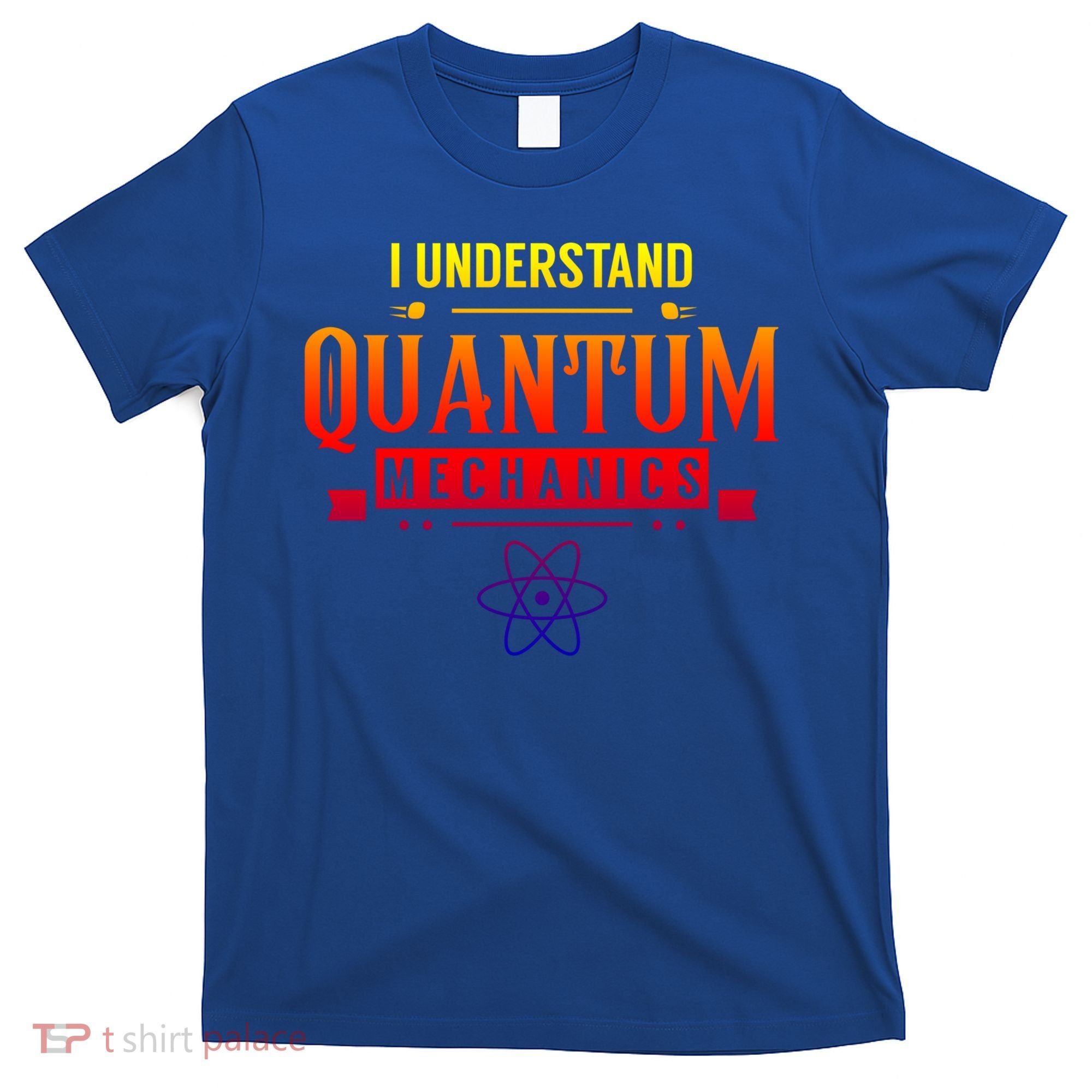 I Understand Quantum Mechanics Scientist Physicist Physics Gift T-Shirt