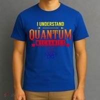 I Understand Quantum Mechanics Scientist Physicist Physics Gift T-Shirt thumb 3