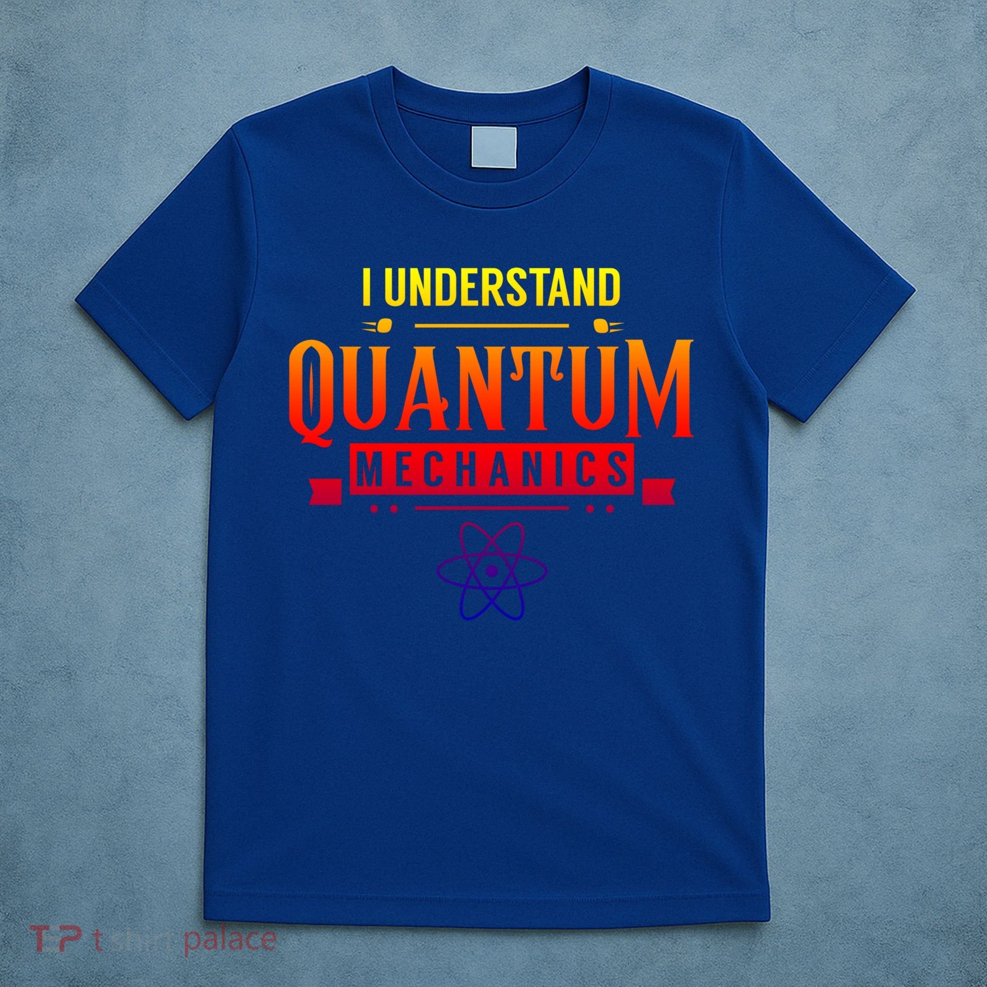 I Understand Quantum Mechanics Scientist Physicist Physics Gift T-Shirt