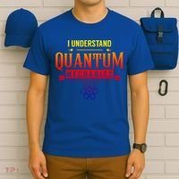 I Understand Quantum Mechanics Scientist Physicist Physics Gift T-Shirt thumb 6