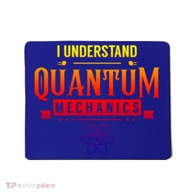 I Understand Quantum Mechanics Scientist Physicist Physics Gift Mousepad