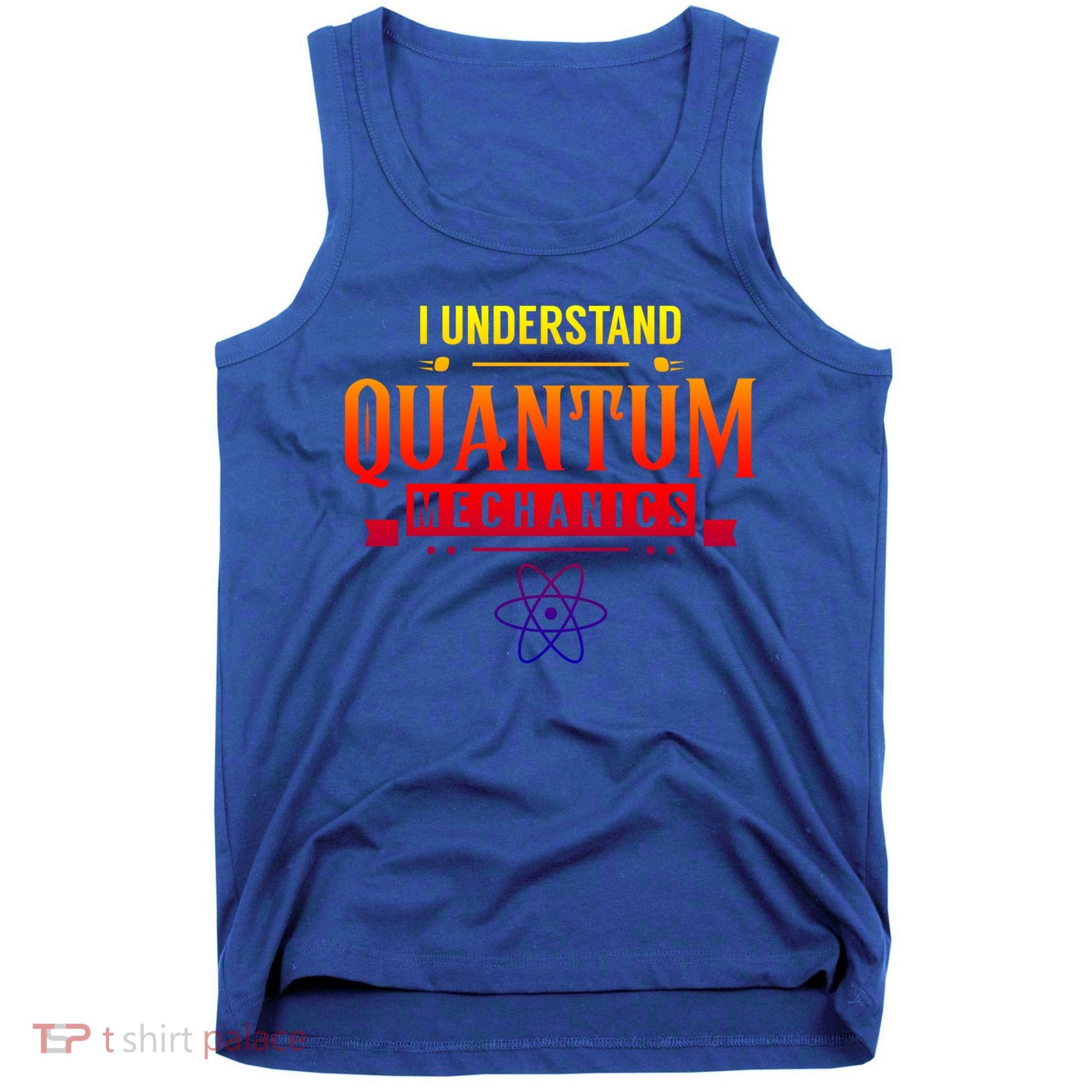 I Understand Quantum Mechanics Scientist Physicist Physics Gift Tank Top