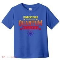 I Understand Quantum Mechanics Scientist Physicist Physics Gift Toddler T-Shirt thumb 0