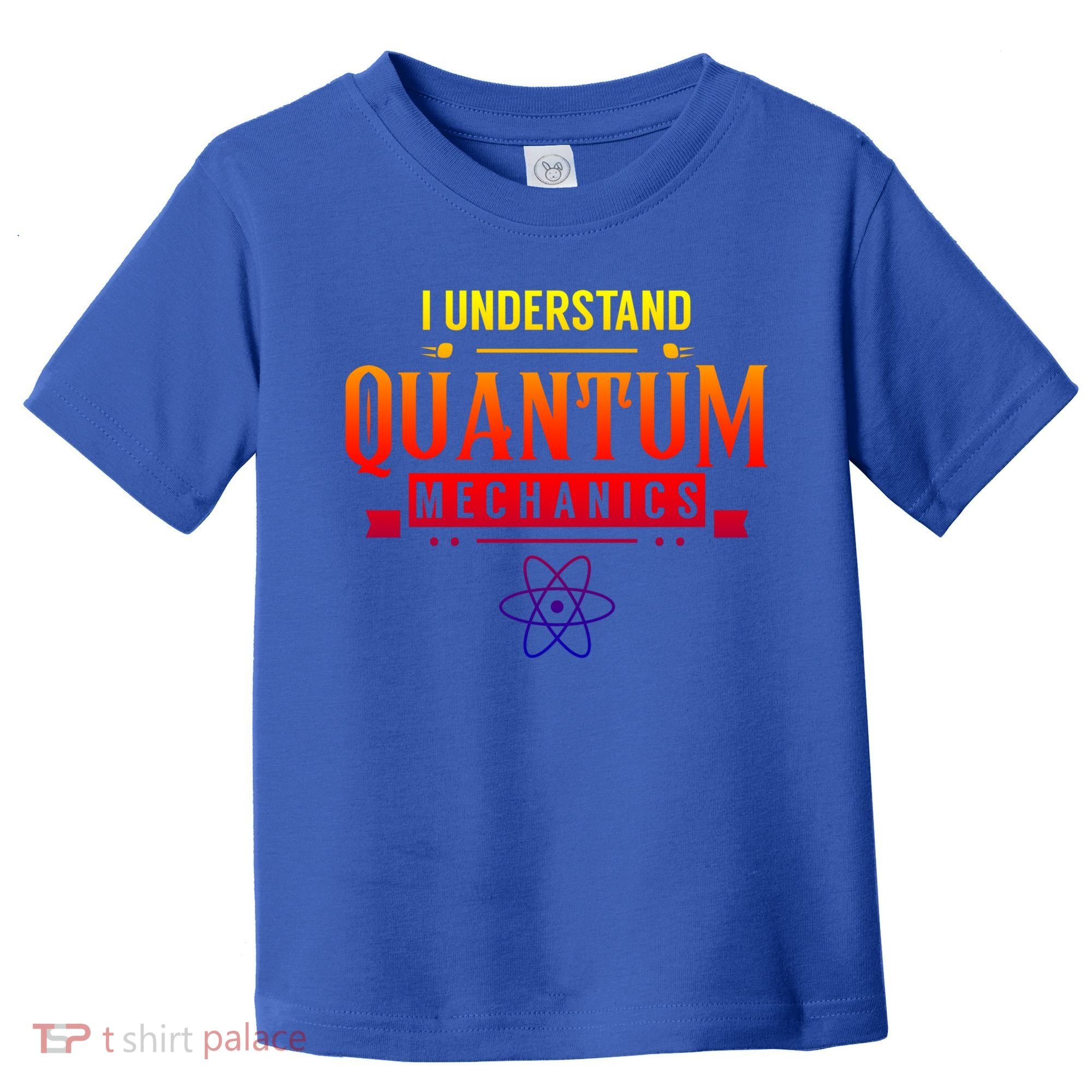 I Understand Quantum Mechanics Scientist Physicist Physics Gift Toddler T-Shirt