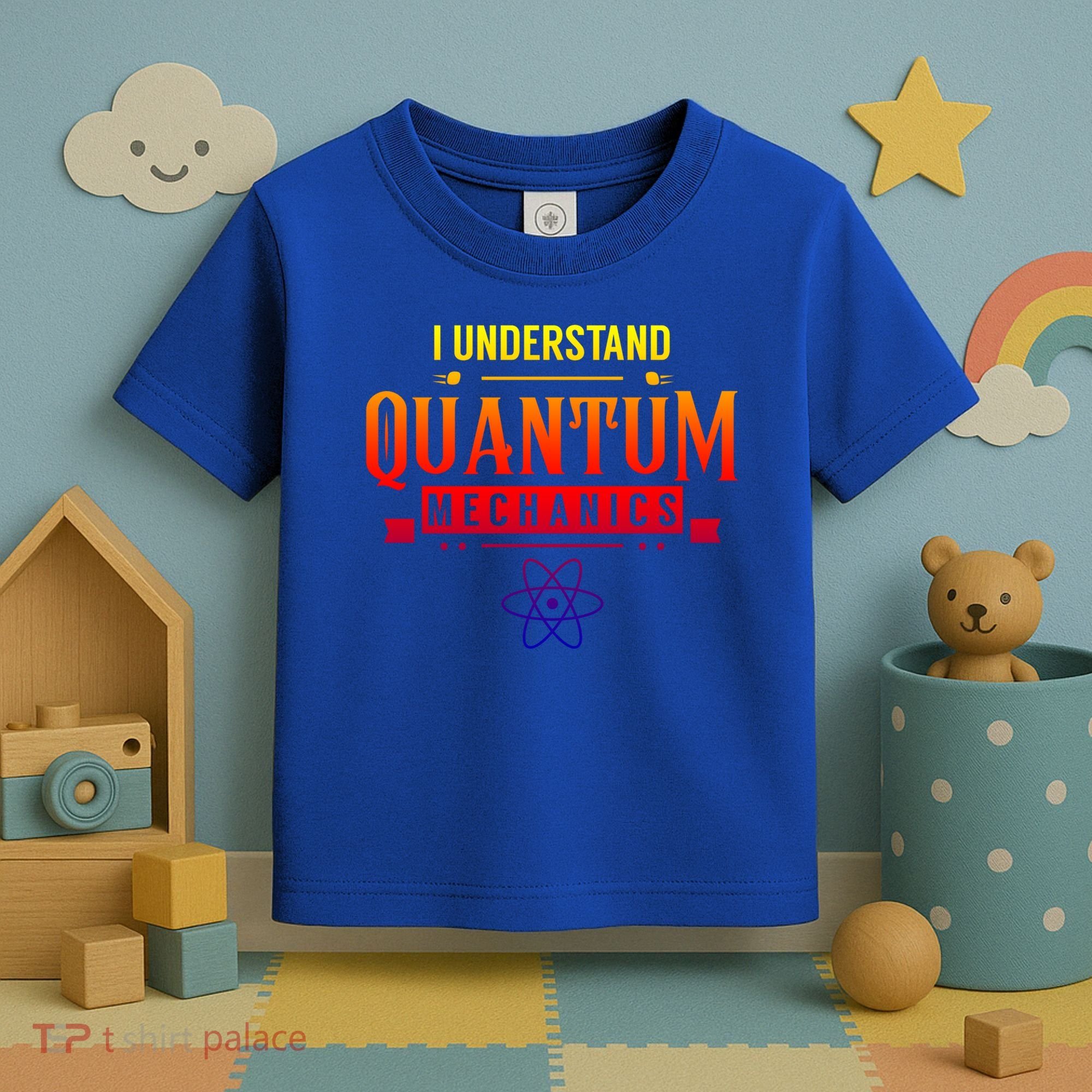 I Understand Quantum Mechanics Scientist Physicist Physics Gift Toddler T-Shirt