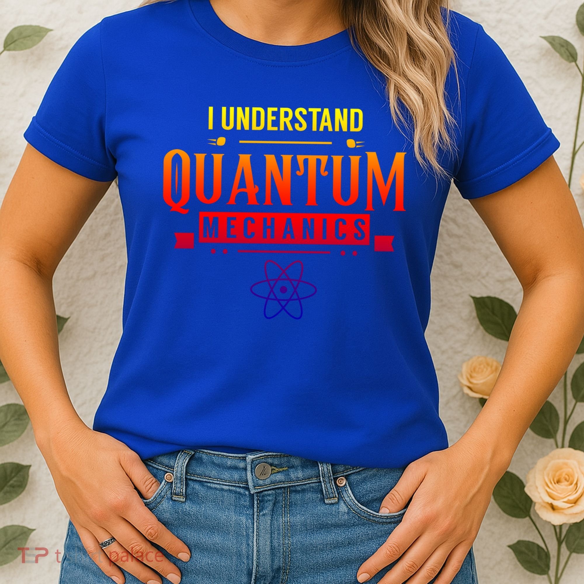 I Understand Quantum Mechanics Scientist Physicist Physics Gift Women's T-Shirt