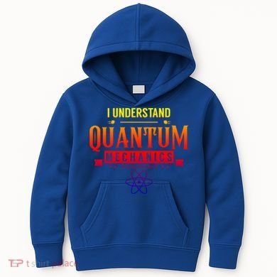 I Understand Quantum Mechanics Scientist Physicist Physics Gift Kids Hoodie