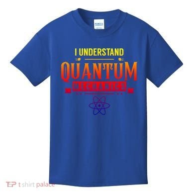 I Understand Quantum Mechanics Scientist Physicist Physics Gift Kids T-Shirt
