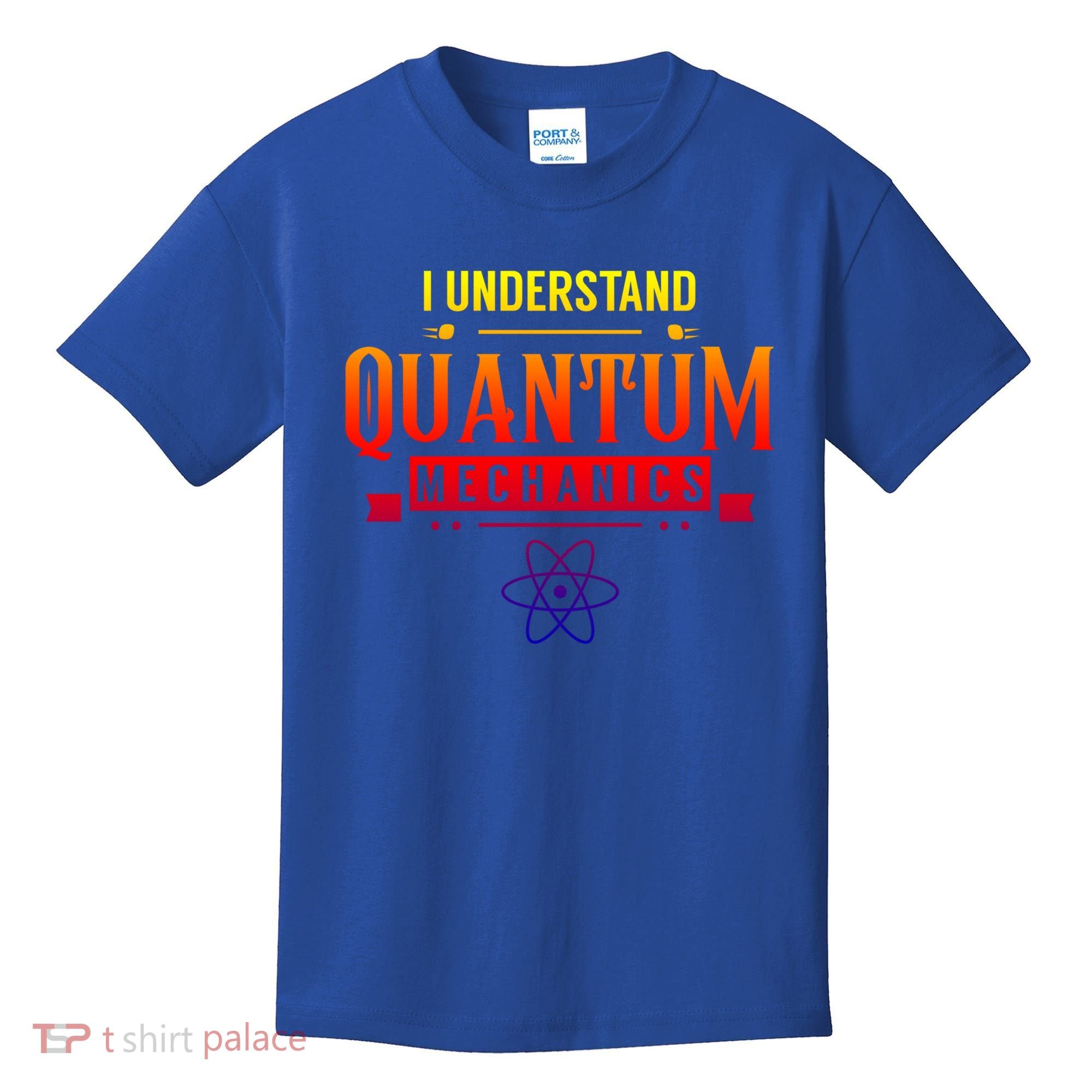 I Understand Quantum Mechanics Scientist Physicist Physics Gift Kids T-Shirt