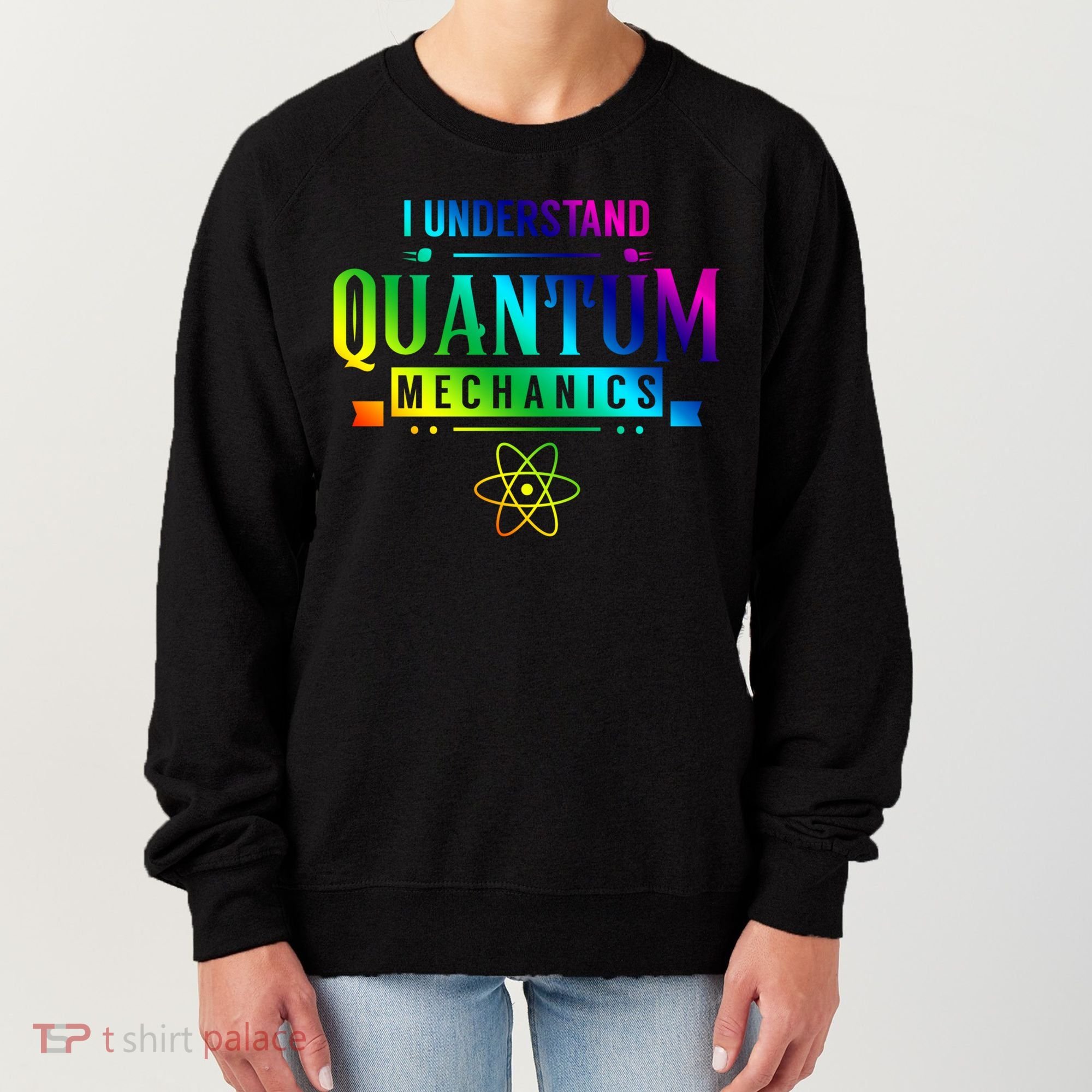 I Understand Quantum Mechanics Scientist Physicist Physics Gift Women's Sweatshirt