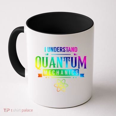 I Understand Quantum Mechanics Scientist Physicist Physics Gift Coffee Mug