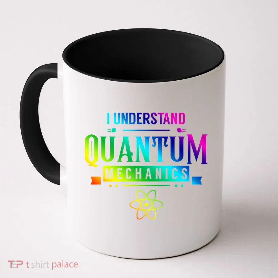 I Understand Quantum Mechanics Scientist Physicist Physics Gift Coffee Mug