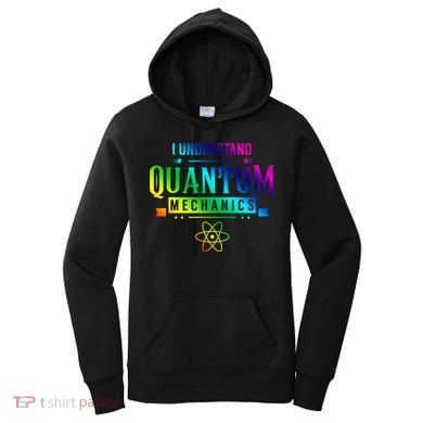 I Understand Quantum Mechanics Scientist Physicist Physics Gift Women's Hoodie