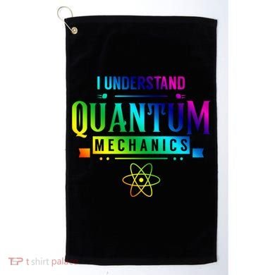 I Understand Quantum Mechanics Scientist Physicist Physics Gift Golf Towel
