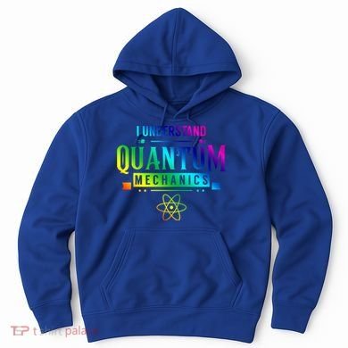 I Understand Quantum Mechanics Scientist Physicist Physics Gift Hoodie