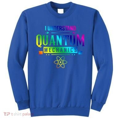 I Understand Quantum Mechanics Scientist Physicist Physics Gift Sweatshirt