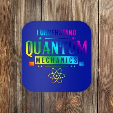 I Understand Quantum Mechanics Scientist Physicist Physics Gift Coaster