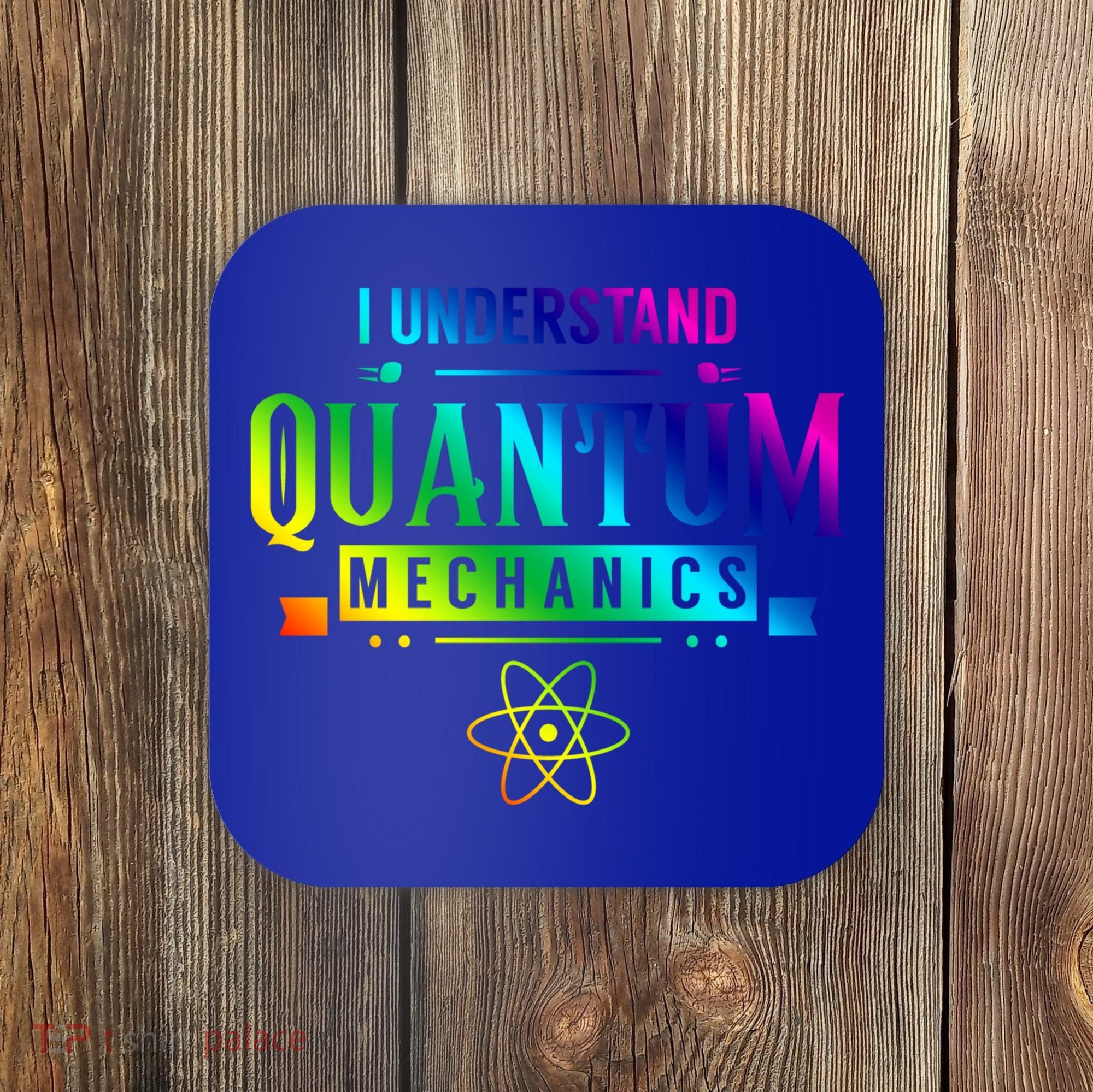 I Understand Quantum Mechanics Scientist Physicist Physics Gift Coaster
