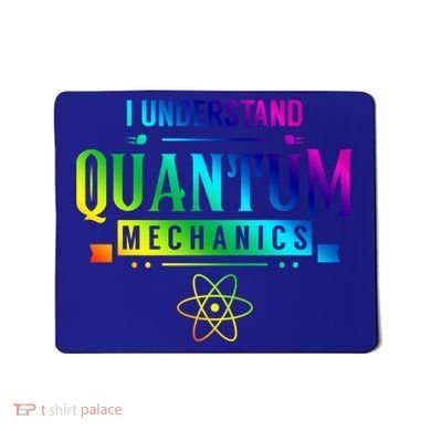 I Understand Quantum Mechanics Scientist Physicist Physics Gift Mousepad