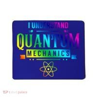 I Understand Quantum Mechanics Scientist Physicist Physics Gift Mousepad thumb 0