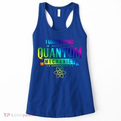 I Understand Quantum Mechanics Scientist Physicist Physics Gift Women's Tank Top