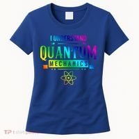 I Understand Quantum Mechanics Scientist Physicist Physics Gift Women's T-Shirt thumb 0