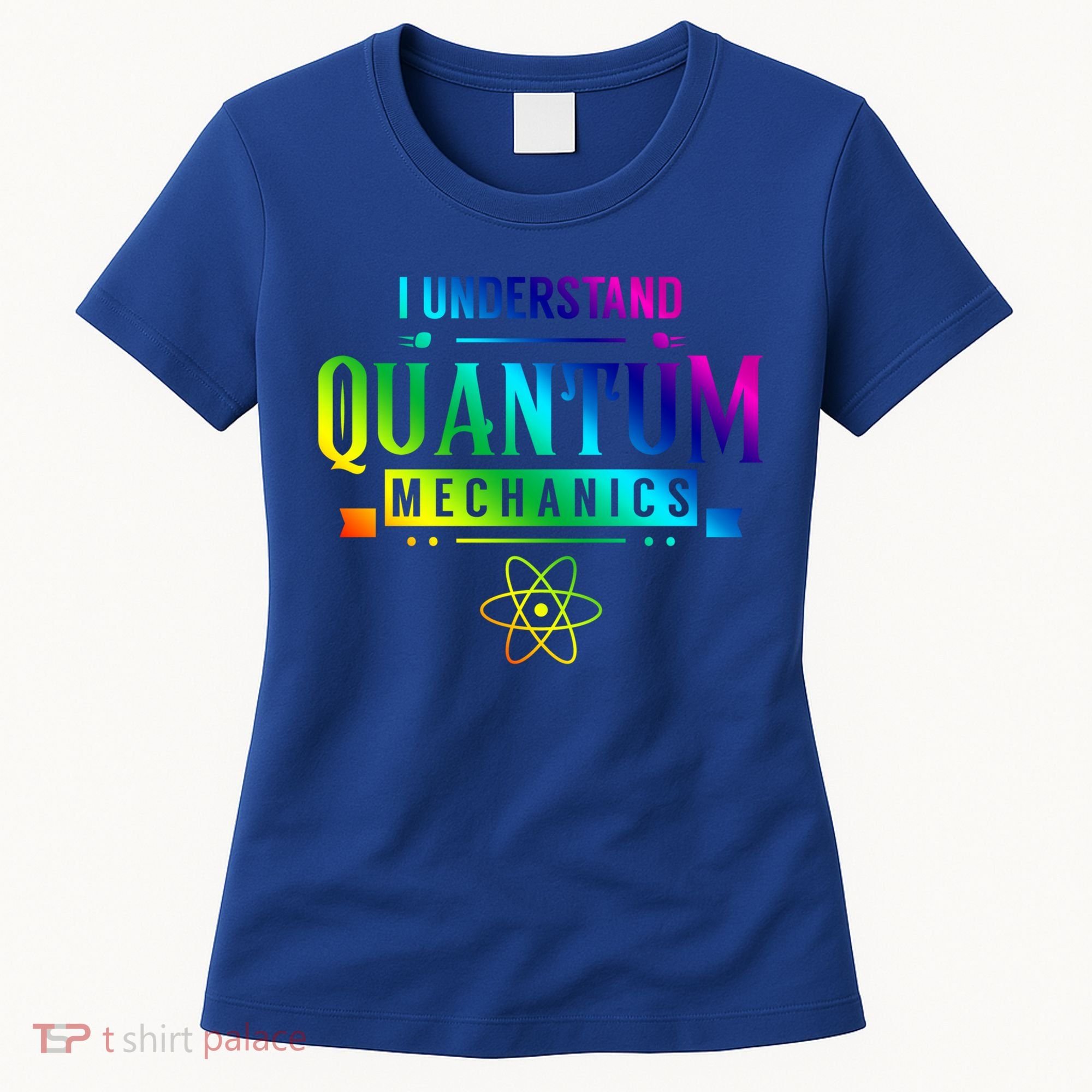 I Understand Quantum Mechanics Scientist Physicist Physics Gift Women's T-Shirt