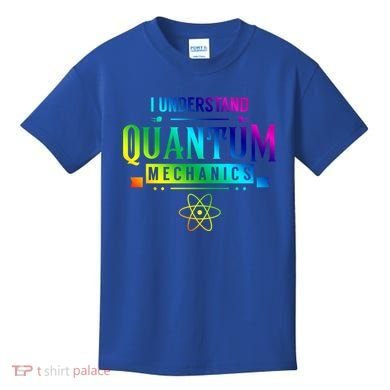 I Understand Quantum Mechanics Scientist Physicist Physics Gift Kids T-Shirt