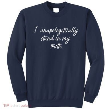 I Unapologetically Stand Inn My Truth Sweatshirt