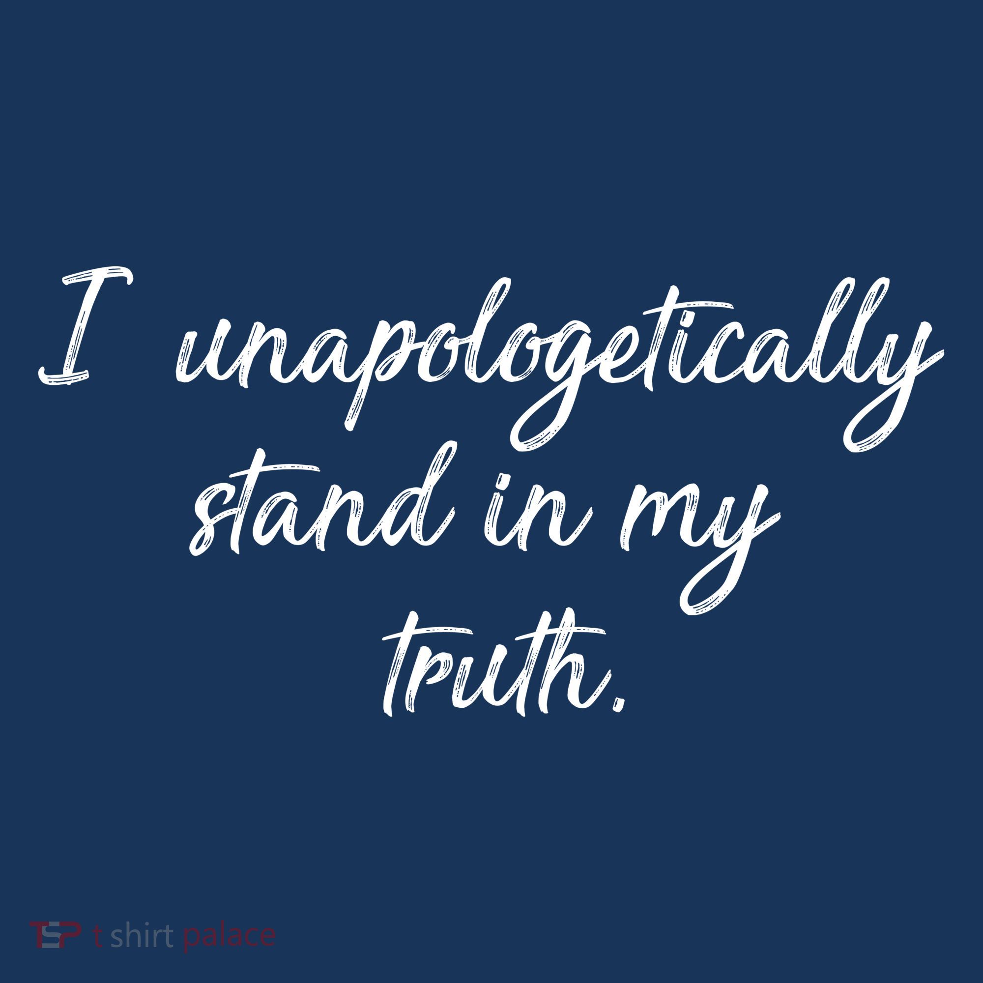 I Unapologetically Stand Inn My Truth T-Shirt