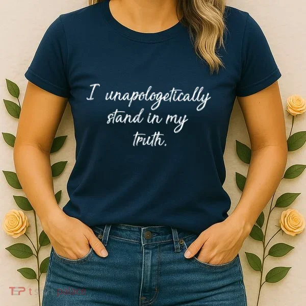 I Unapologetically Stand Inn My Truth Women's T-Shirt