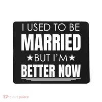 I Used To Be Married But I'm Better Now Funny Divorce Mousepad thumb 0