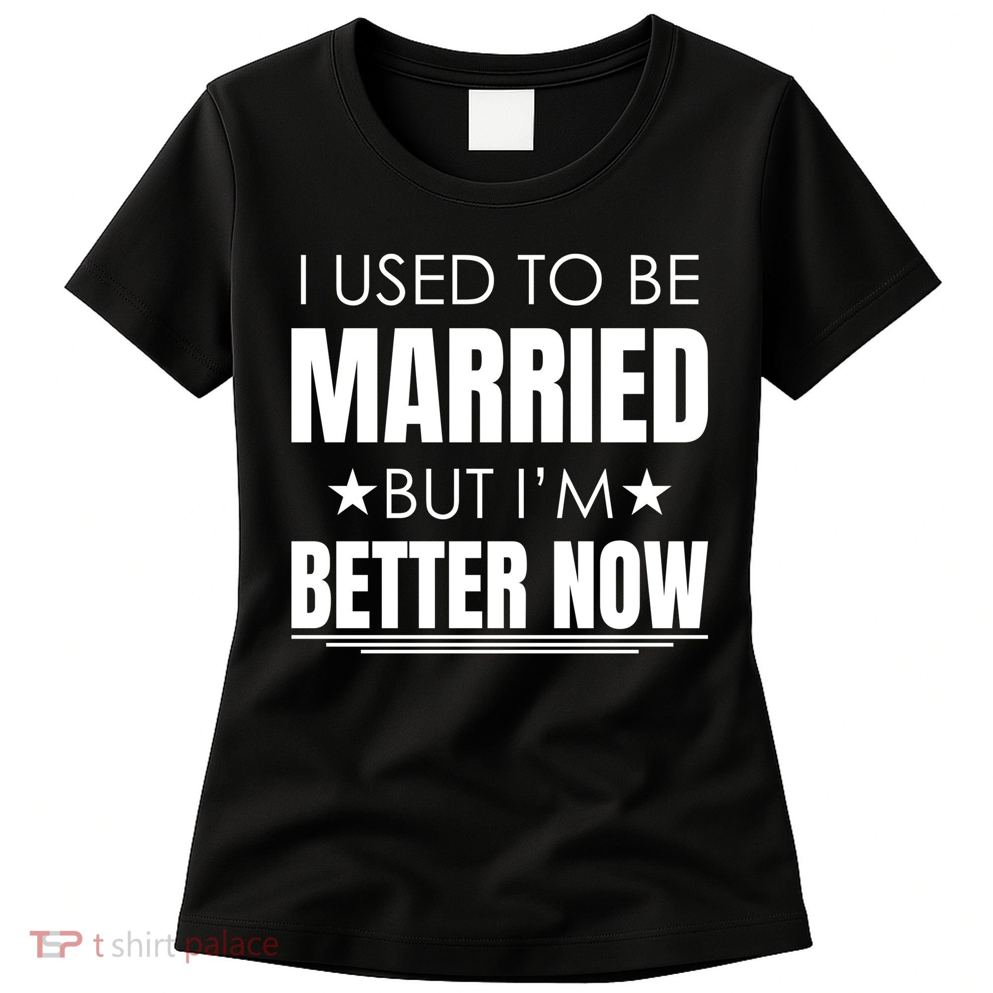 I Used To Be Married But I'm Better Now Funny Divorce Women's T-Shirt