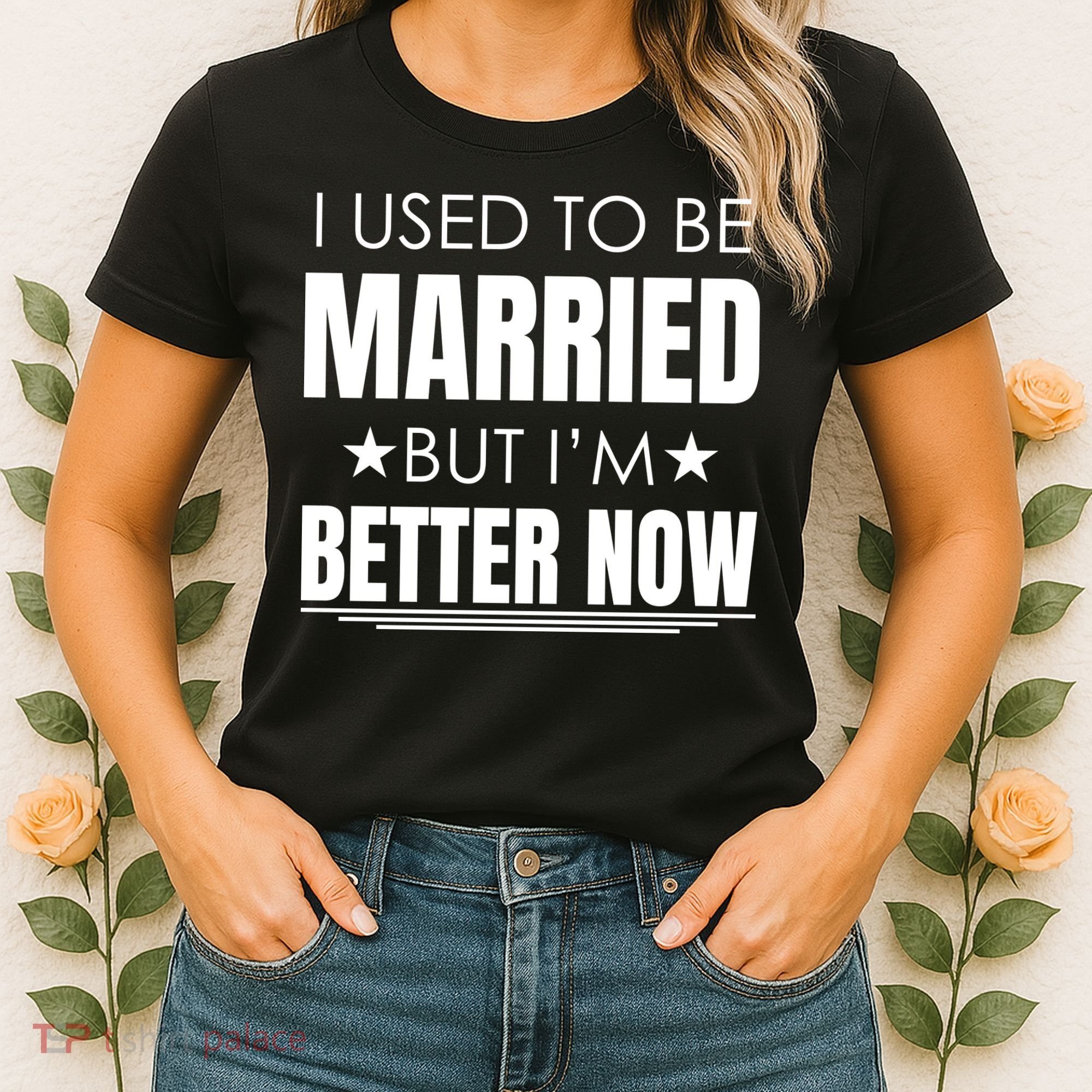 I Used To Be Married But I'm Better Now Funny Divorce Women's T-Shirt