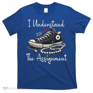 I Understand The Assignment Chucks And Pearls Kamala Harris 2024 T-Shirt