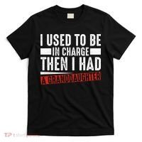 I Used To Be In Charge Then I Had A Granddaughter T-Shirt thumb 0