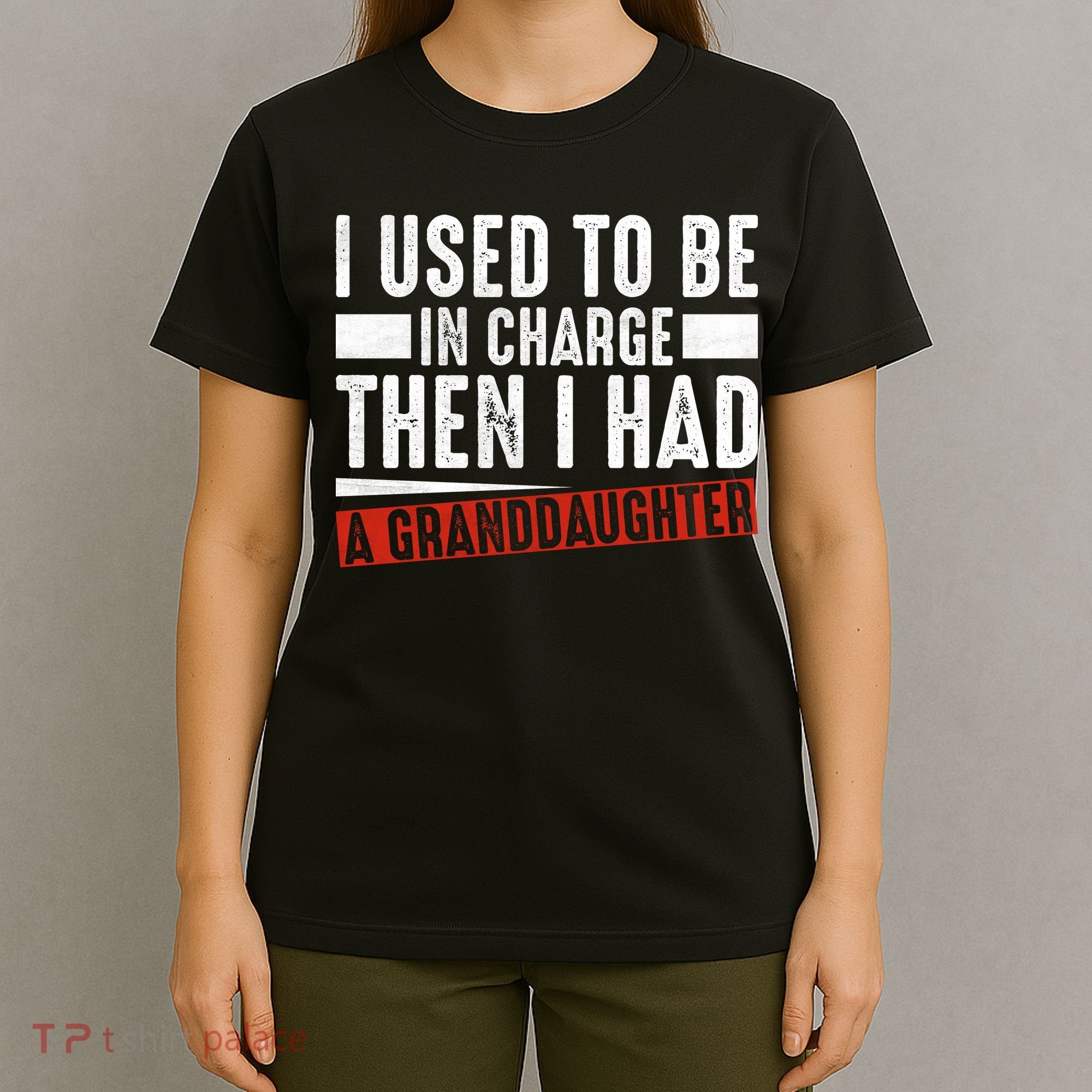 I Used To Be In Charge Then I Had A Granddaughter T-Shirt