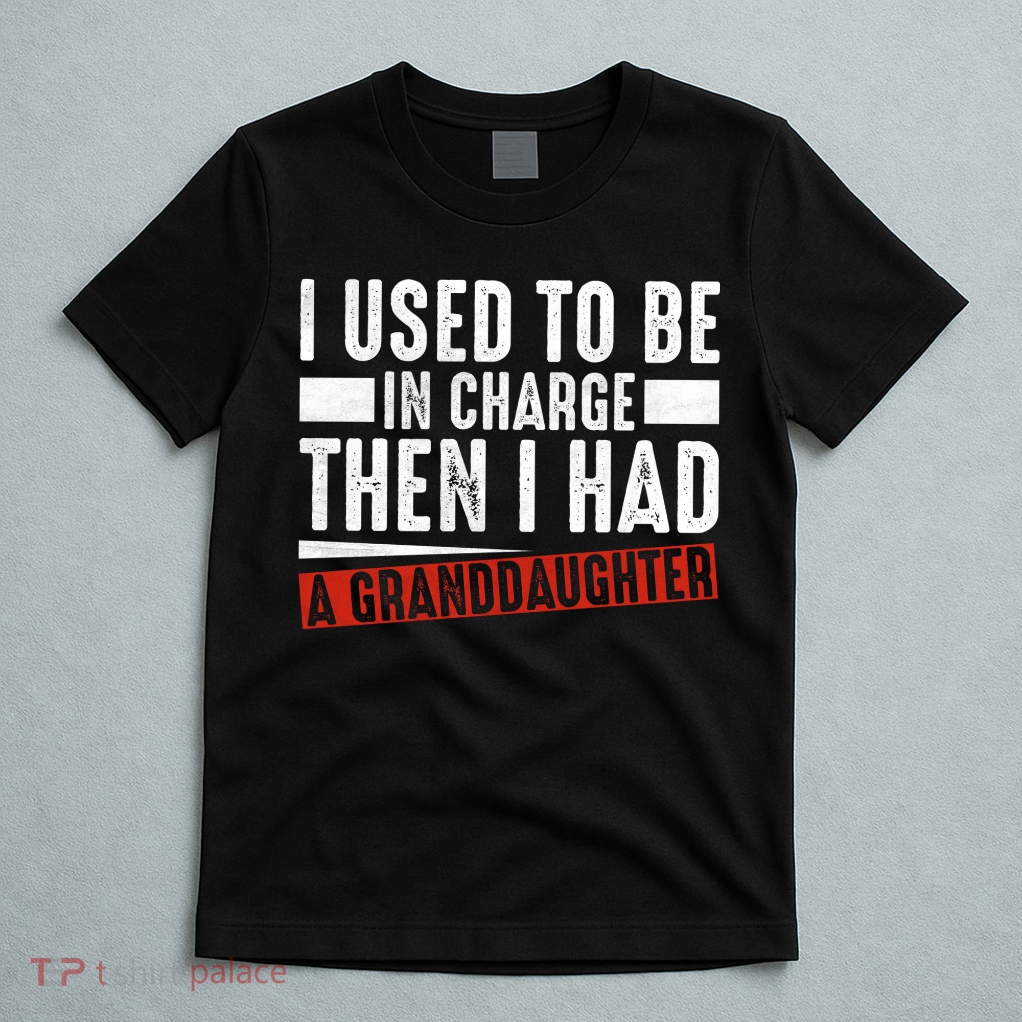 I Used To Be In Charge Then I Had A Granddaughter T-Shirt