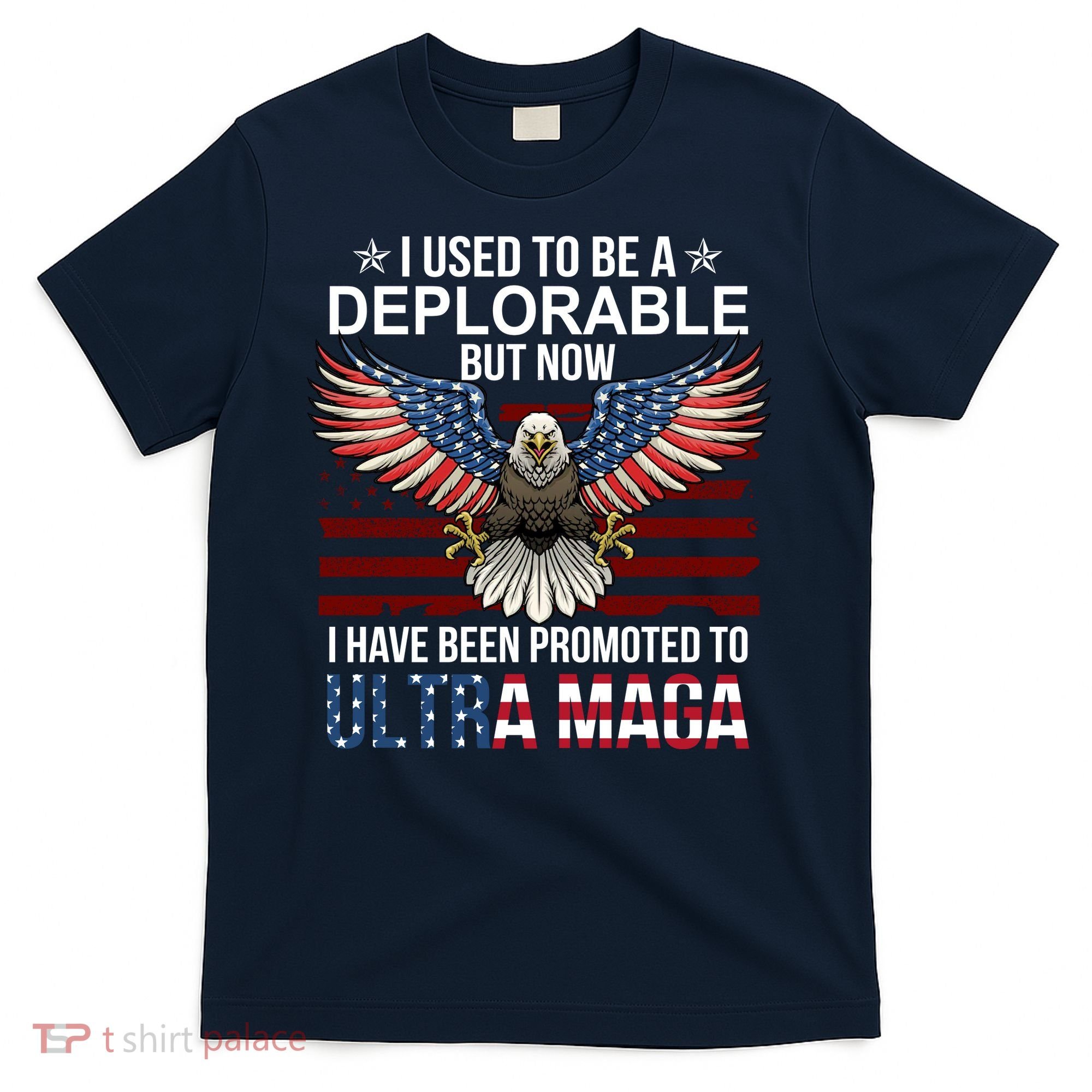 I Used To Be A Deplorable But Now I Have Been Promoted To UltraMAGA T-Shirt