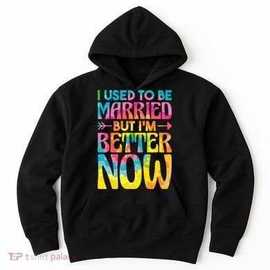 I Used To Be Married But Im Better Now Break up Divorced Hoodie
