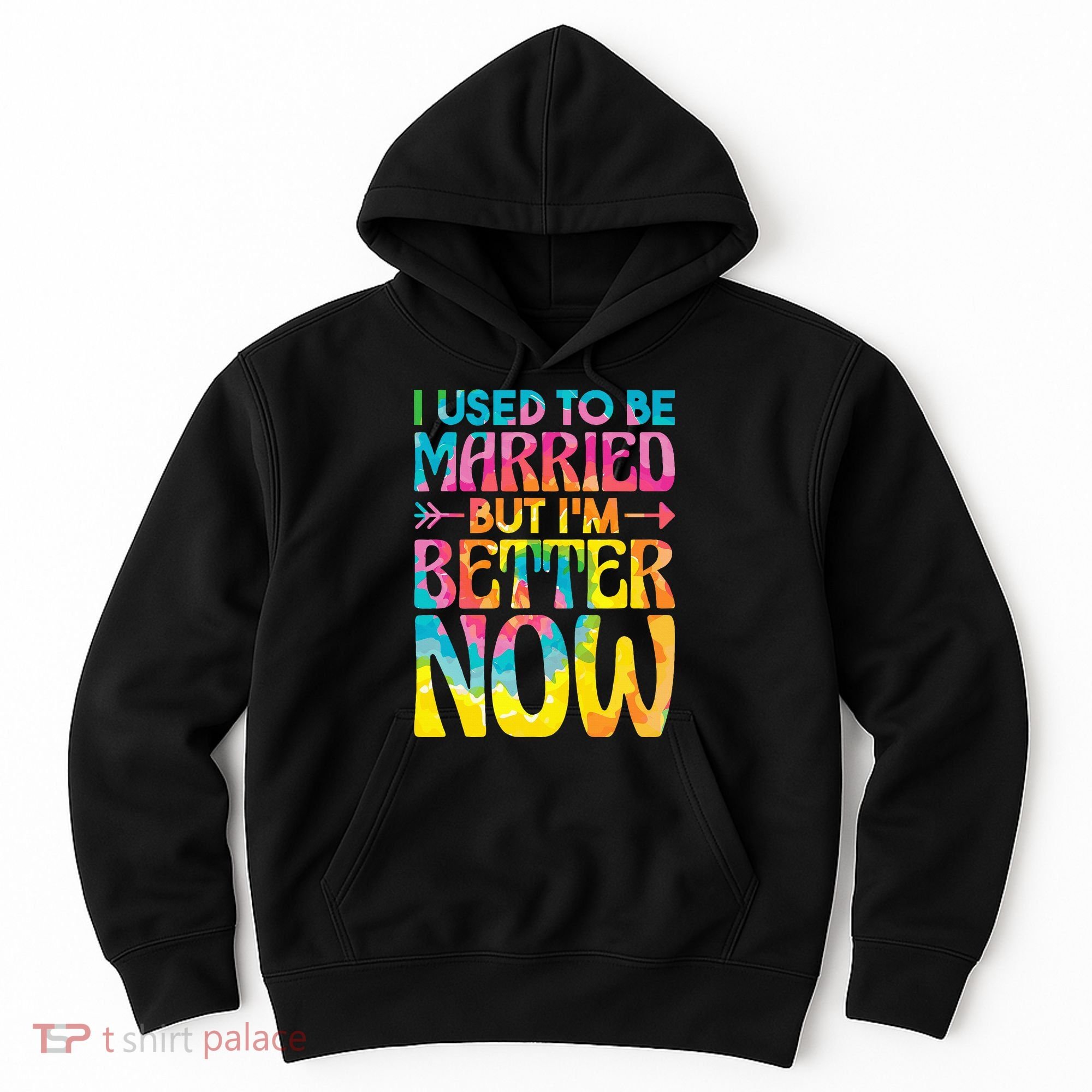 I Used To Be Married But Im Better Now Break up Divorced Hoodie