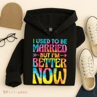 I Used To Be Married But Im Better Now Break up Divorced Hoodie thumb 4