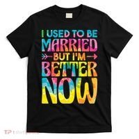 I Used To Be Married But Im Better Now Break up Divorced T-Shirt thumb 0