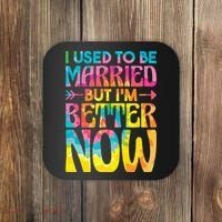 I Used To Be Married But Im Better Now Break up Divorced Coaster thumb 0