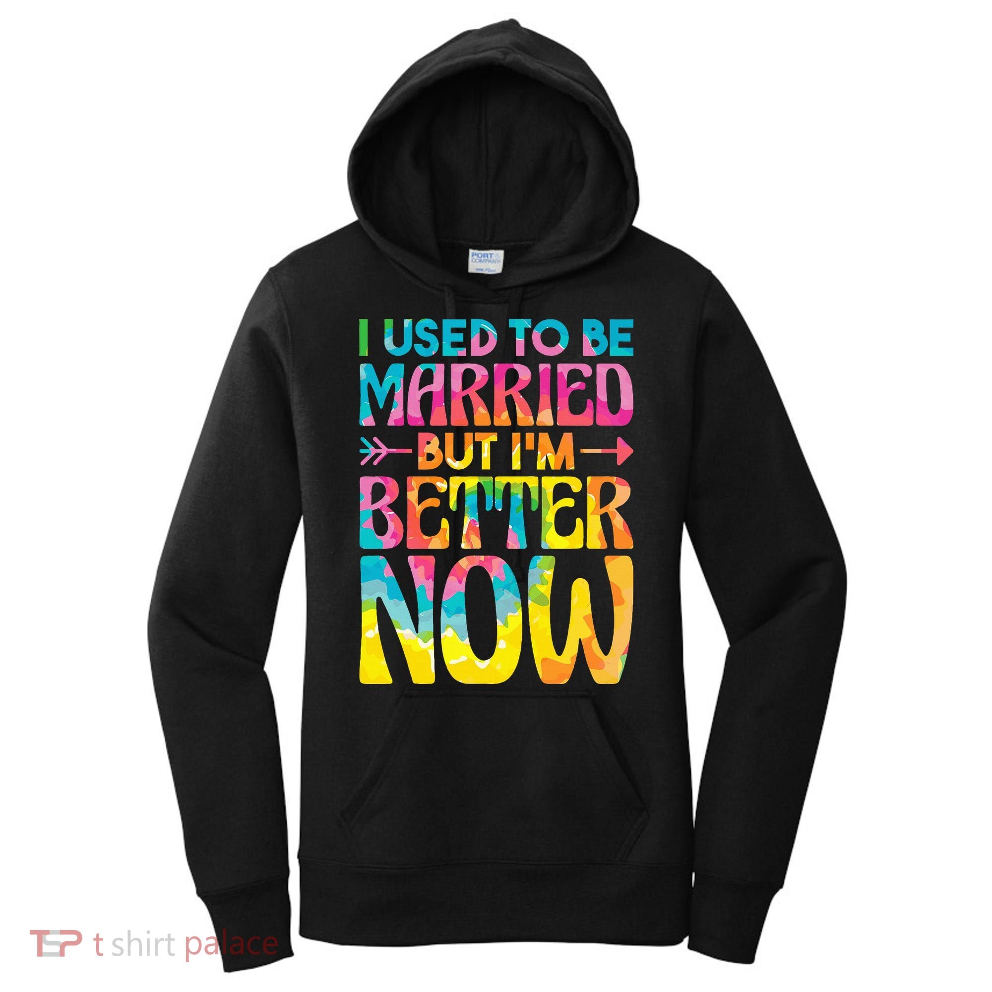 I Used To Be Married But Im Better Now Break up Divorced Women's Hoodie