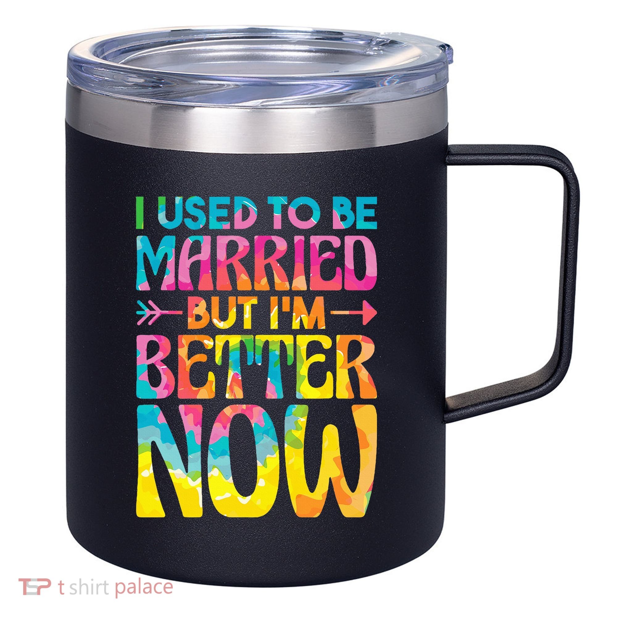 I Used To Be Married But Im Better Now Break up Divorced 12oz Stainless Steel Coffee Mug